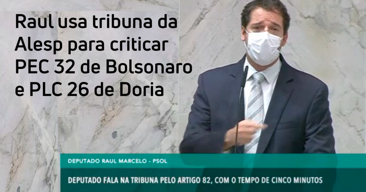 Raul usa tribuna da Alesp para criticar PEC 32 de Bolsonaro e PLC 26 de Doria
