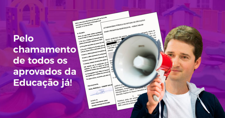 Raul Marcelo aciona MP e cobra governo Manga pela convocação imediata dos aprovados dos concursos públicos da Educação em Sorocaba